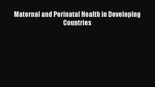 [PDF Download] Maternal and Perinatal Health in Developing Countries [Read] Full Ebook