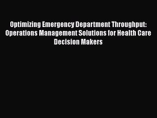 [PDF Download] Optimizing Emergency Department Throughput: Operations Management Solutions