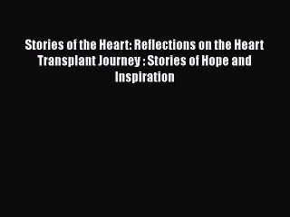 [PDF Download] Stories of the Heart: Reflections on the Heart Transplant Journey : Stories