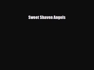 [PDF Download] Sweet Shaven Angels [Download] Online