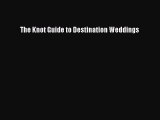 (PDF Download) The Knot Guide to Destination Weddings Read Online