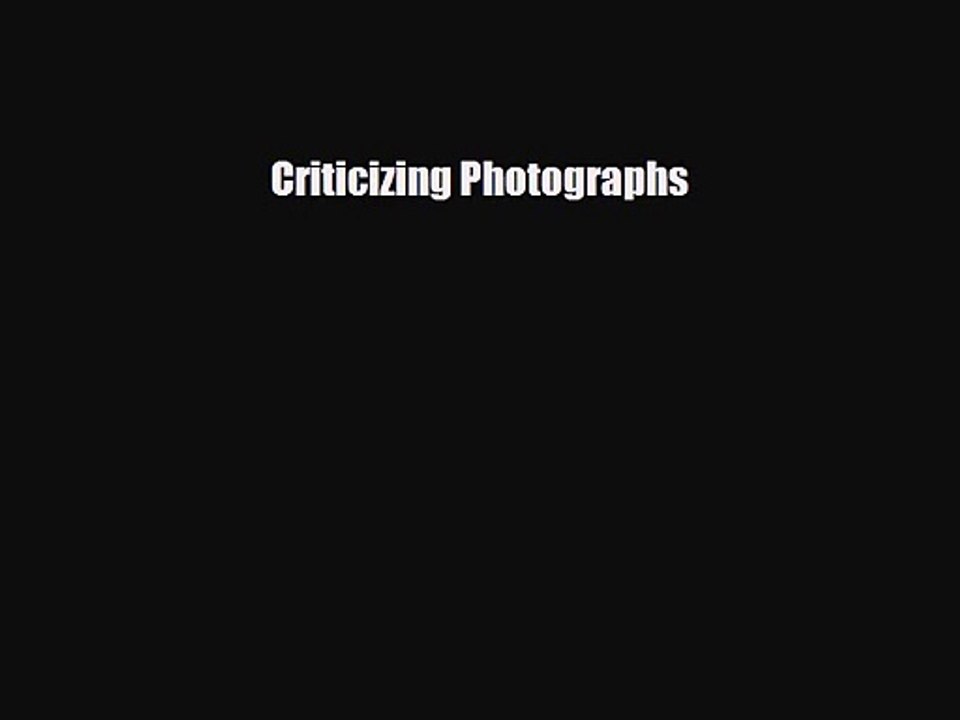 [PDF Download] Criticizing Photographs [Download] Full Ebook