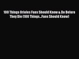 (PDF Download) 100 Things Orioles Fans Should Know & Do Before They Die (100 Things...Fans