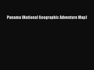 (PDF Download) Panama (National Geographic Adventure Map) PDF