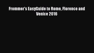 (PDF Download) Frommer's EasyGuide to Rome Florence and Venice 2016 PDF