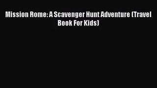 (PDF Download) Mission Rome: A Scavenger Hunt Adventure (Travel Book For Kids) Read Online