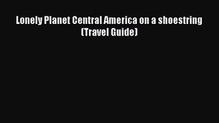 (PDF Download) Lonely Planet Central America on a shoestring (Travel Guide) Download