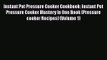 Instant Pot Pressure Cooker Cookbook: Instant Pot Pressure Cooker Mastery In One Book (Pressure