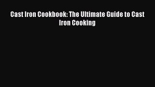 Cast Iron Cookbook: The Ultimate Guide to Cast Iron Cooking  Read Online Book