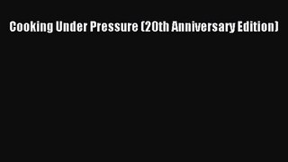 Cooking Under Pressure (20th Anniversary Edition)  Free PDF