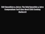 500 Smoothies & Juices: The Only Smoothie & Juice Compendium You'll Ever Need (500 Cooking