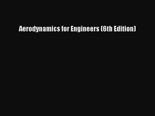 Download Aerodynamics for Engineers (6th Edition) PDF 📘