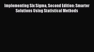 (PDF Download) Implementing Six Sigma Second Edition: Smarter Solutions Using Statistical Methods