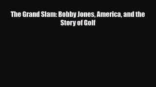 [PDF Download] The Grand Slam: Bobby Jones America and the Story of Golf [Read] Online