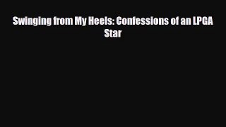 [PDF Download] Swinging from My Heels: Confessions of an LPGA Star [Download] Online
