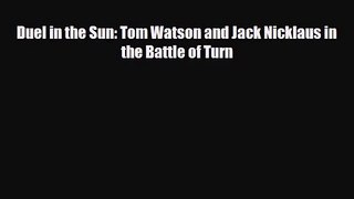 [PDF Download] Duel in the Sun: Tom Watson and Jack Nicklaus in the Battle of Turn [Read] Full