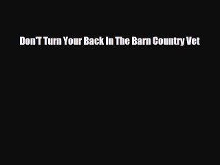 [PDF Download] Don'T Turn Your Back In The Barn Country Vet [PDF] Online