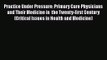 [PDF Download] Practice Under Pressure: Primary Care Physicians and Their Medicine in  the