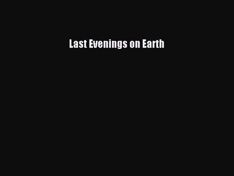 [PDF Download] Last Evenings on Earth [Download] Full Ebook