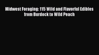 (PDF Download) Midwest Foraging: 115 Wild and Flavorful Edibles from Burdock to Wild Peach