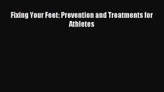 (PDF Download) Fixing Your Feet: Prevention and Treatments for Athletes Download