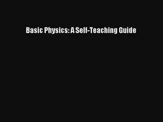 (PDF Download) Basic Physics: A Self-Teaching Guide Download