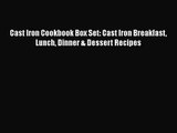 Cast Iron Cookbook Box Set: Cast Iron Breakfast Lunch Dinner & Dessert Recipes Free Download