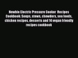 Newbie Electric Pressure Cooker  Recipes Cookbook: Soups stews chowders sea foods chicken recipes