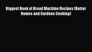 Biggest Book of Bread Machine Recipes (Better Homes and Gardens Cooking)  Free Books