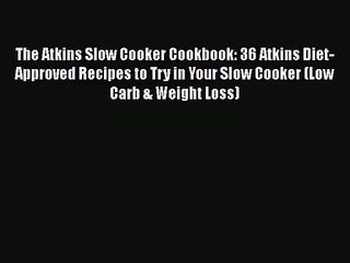 The Atkins Slow Cooker Cookbook: 36 Atkins Diet-Approved Recipes to Try in Your Slow Cooker