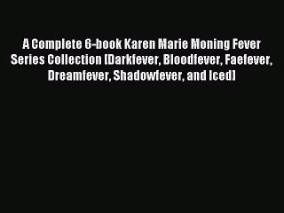 (PDF Download) A Complete 6-book Karen Marie Moning Fever Series Collection [Darkfever Bloodfever