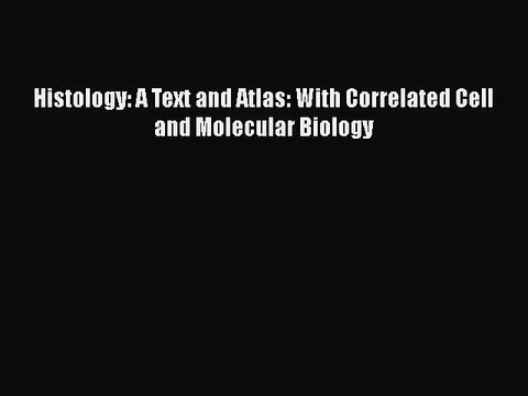 (PDF Download) Histology: A Text and Atlas: With Correlated Cell and Molecular Biology PDF