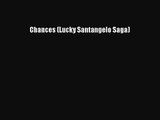 (PDF Download) Chances (Lucky Santangelo Saga) Download