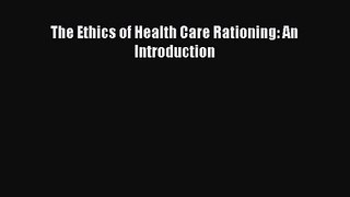 [PDF Download] The Ethics of Health Care Rationing: An Introduction [PDF] Online