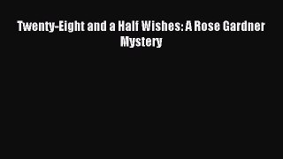 (PDF Download) Twenty-Eight and a Half Wishes: A Rose Gardner Mystery Read Online