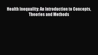 [PDF Download] Health Inequality: An Introduction to Concepts Theories and Methods [PDF] Full