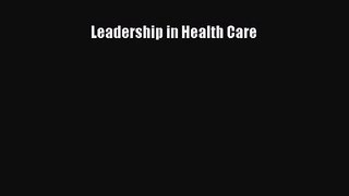 [PDF Download] Leadership in Health Care [PDF] Full Ebook