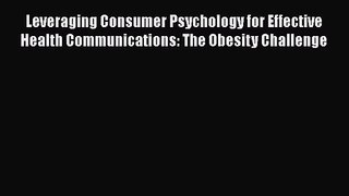 [PDF Download] Leveraging Consumer Psychology for Effective Health Communications: The Obesity