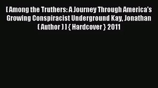 [PDF Download] [ Among the Truthers: A Journey Through America's Growing Conspiracist Underground