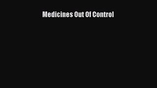 [PDF Download] Medicines Out Of Control [PDF] Online