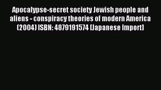 [PDF Download] Apocalypse-secret society Jewish people and aliens - conspiracy theories of