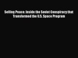 [PDF Download] Selling Peace: Inside the Soviet Conspiracy that Transformed the U.S. Space