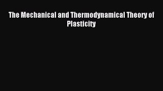 (PDF Download) The Mechanical and Thermodynamical Theory of Plasticity Download