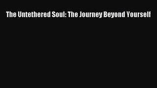 (PDF Download) The Untethered Soul: The Journey Beyond Yourself Download