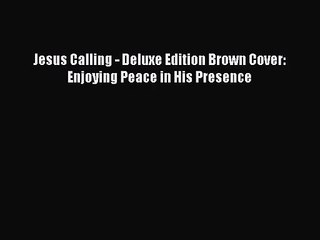 (PDF Download) Jesus Calling - Deluxe Edition Brown Cover: Enjoying Peace in His Presence PDF