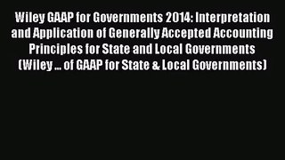 Wiley GAAP for Governments 2014: Interpretation and Application of Generally Accepted Accounting