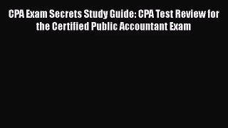 CPA Exam Secrets Study Guide: CPA Test Review for the Certified Public Accountant Exam Read