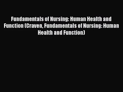 [PDF Download] Fundamentals of Nursing: Human Health and Function (Craven Fundamentals of Nursing:
