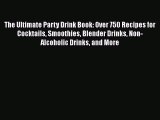 The Ultimate Party Drink Book: Over 750 Recipes for Cocktails Smoothies Blender Drinks Non-Alcoholic