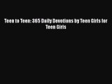 [PDF Download] Teen to Teen: 365 Daily Devotions by Teen Girls for Teen Girls [PDF] Full Ebook